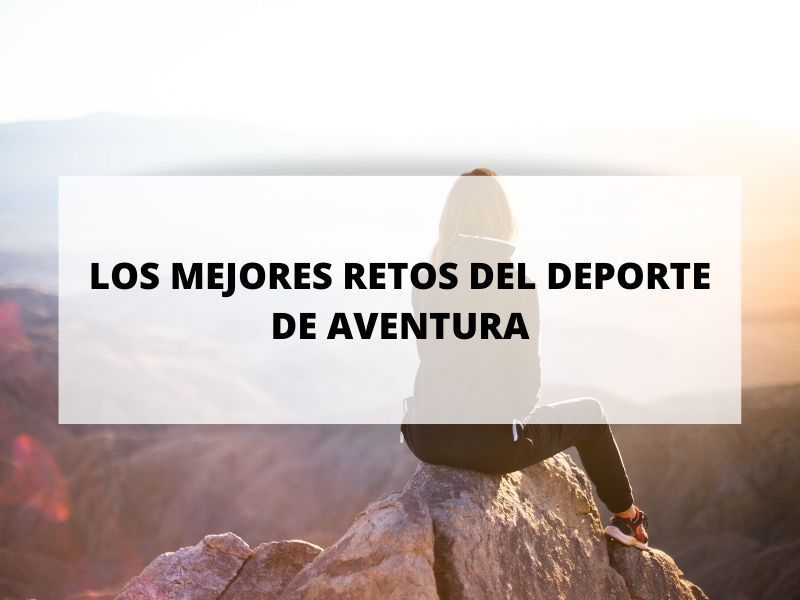 Descubre los retos más increíbles en los deportes de aventura